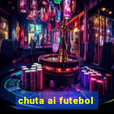 chuta ai futebol